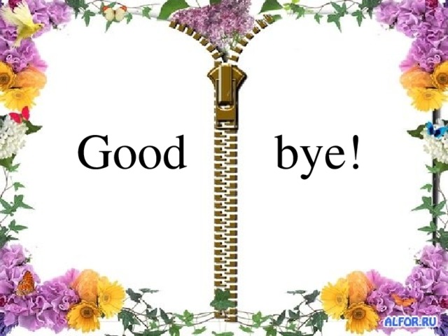 Good bye!