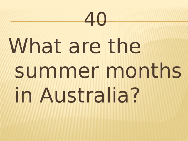40 What are the summer months in Australia?