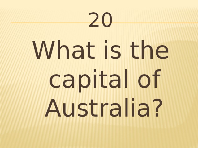 20 What is the capital of Australia?