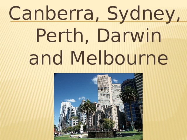 Canberra, Sydney, Perth, Darwin and Melbourne