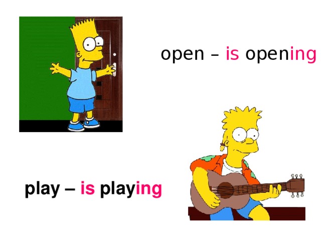 open – is open ing play – is play ing