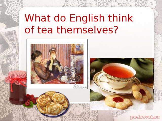 What do English think of tea themselves?