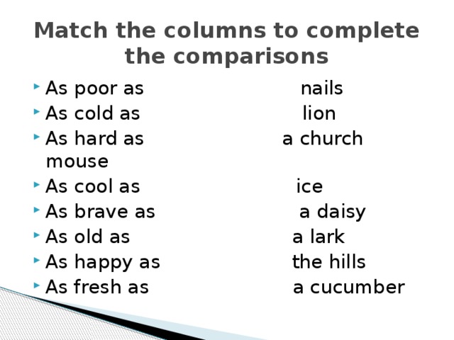 Match the columns to complete the comparisons