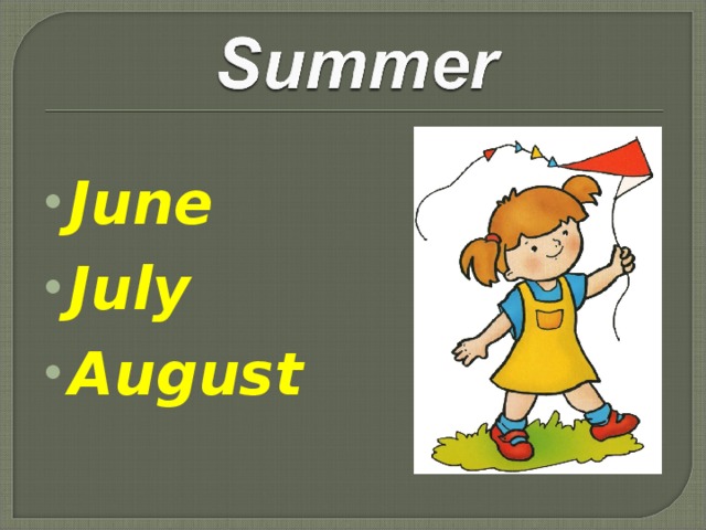 June  July  August