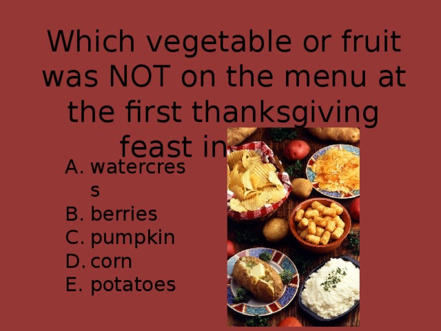 Which vegetable or fruit was NOT on the menu at the first thanksgiving feast in 1621?
