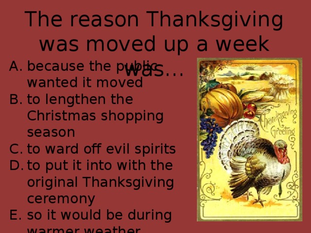 The reason Thanksgiving was moved up a week was…
