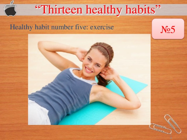 “ Thirteen healthy habits”  № 5 Healthy habit number five: exercise