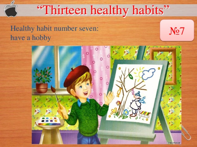 “ Thirteen healthy habits”  № 7 Healthy habit number seven: have a hobby