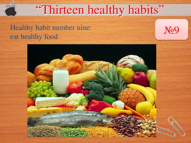 “ Thirteen healthy habits”  № 9 Healthy habit number nine: eat healthy food