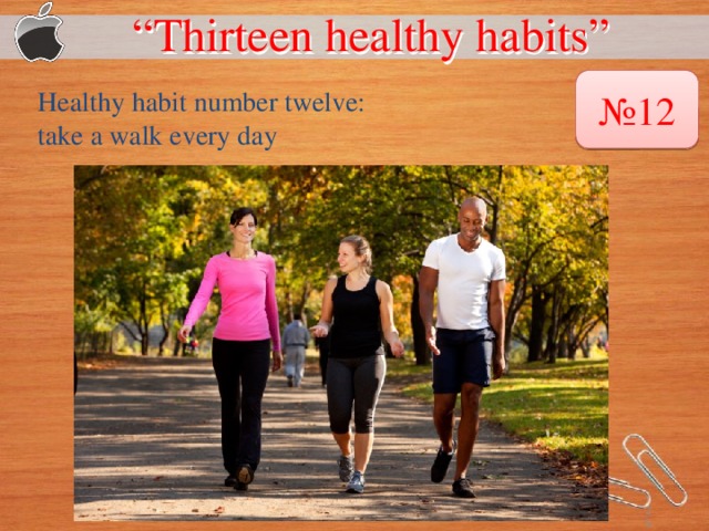 “ Thirteen healthy habits”  № 12 Healthy habit number twelve: take a walk every day