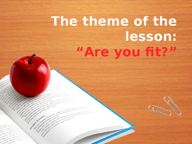 The theme of the lesson: “ Are you fit?”