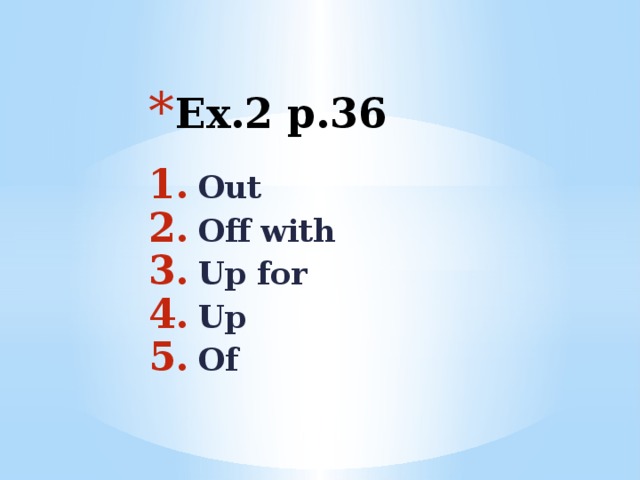 Ex.2 p.36 Out Off with Up for Up Of