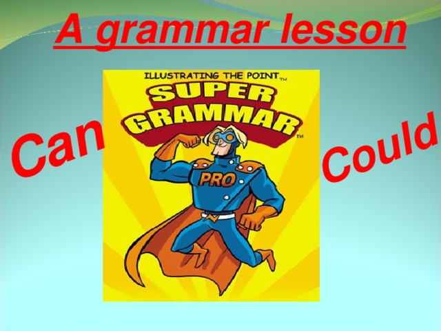 A grammar lesson Can Could