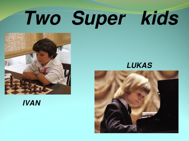 Two Super kids LUKAS IVAN