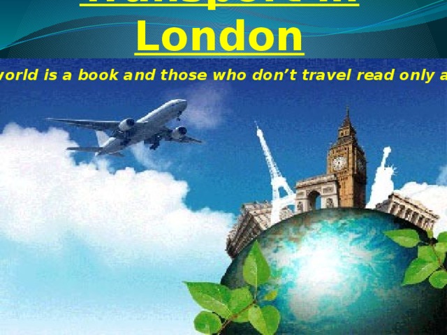 Transport in London «The world is a book and those who don’t travel read only a page»