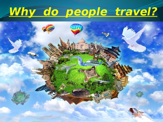 Why do people travel?