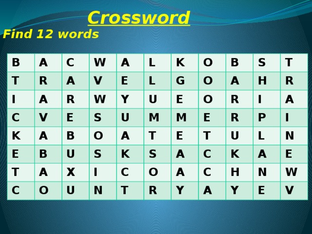 Crossword Find 12 words B A T C I R W A A C R V V A K A W L E E E L S Y K T B B U O O A C U U G O E X B S A O M O I S T M U K A S N H C E T E R T O I A T R R A R U C P A C L Y I K H A N A N E Y W E V