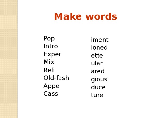 Make words Pop Intro Exper Mix Reli Old-fash Appe Cass  iment ioned ette ular ared gious duce ture