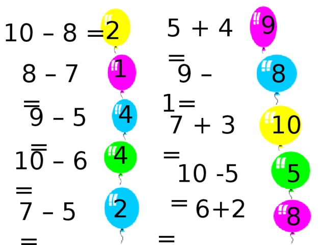 9 5 + 4 = 2 10 – 8 = 1  9 – 1= 8 – 7 =  8 4 9 – 5 =  10  7 + 3 = 4 10 – 6 =  10 -5 =  5 2  6+2 = 7 – 5 = 8