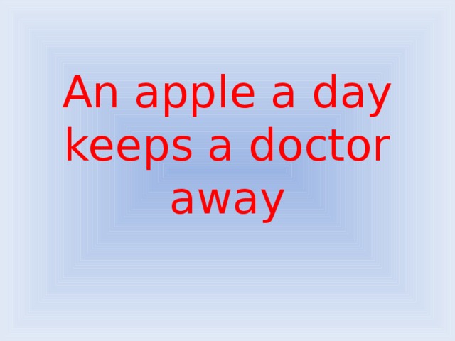 An apple a day keeps a doctor away