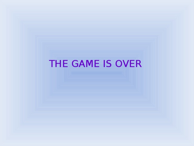 THE GAME IS OVER