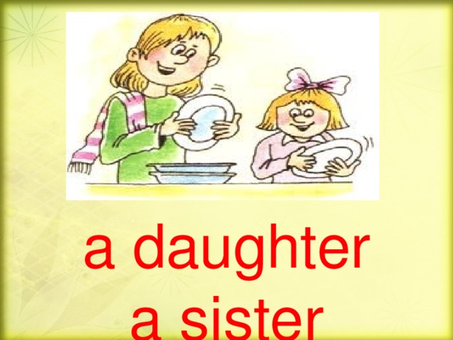 a daughter  a sister