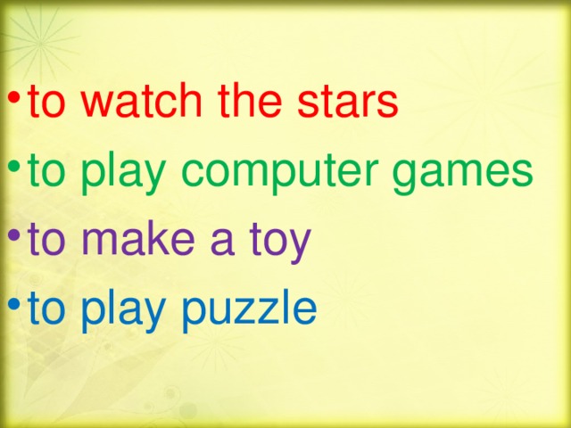 to watch the stars to play computer games to make a toy to play puzzle