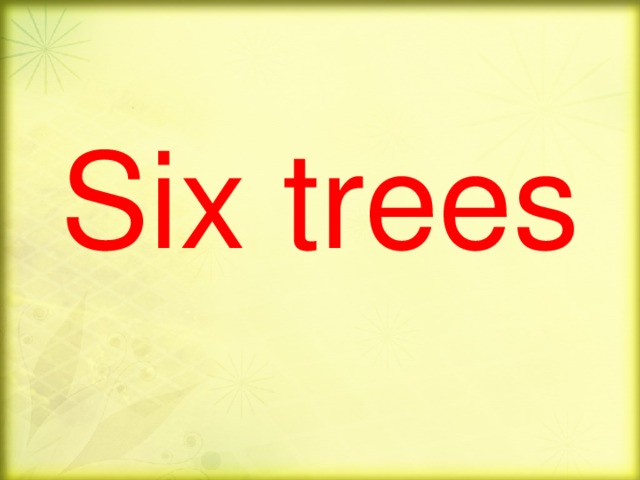 Six trees