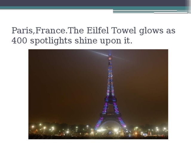 Paris,France.The Eilfel Towel glows as 400 spotlights shine upon it.