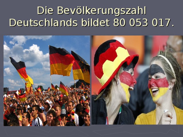 Die Bevölkerungszahl Deutschlands bildet 80 053 017.