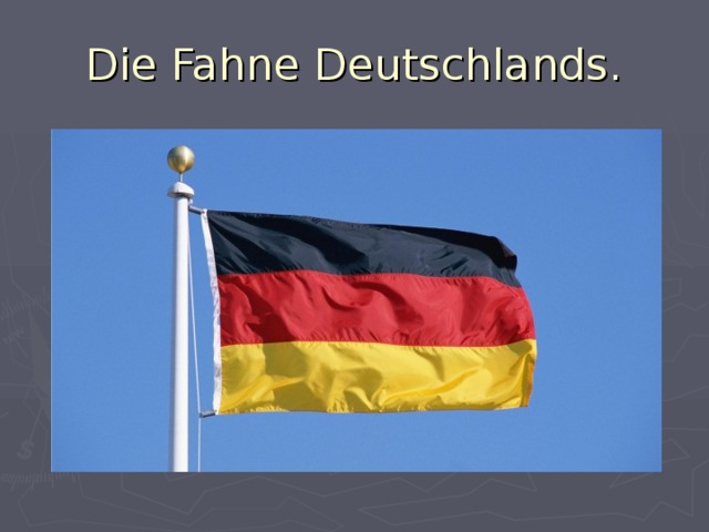 Die Fahne Deutschlands.