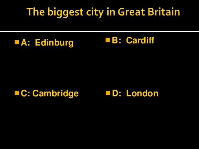 B: Cardiff  A: Edinburg  C: Cambridge  D: London