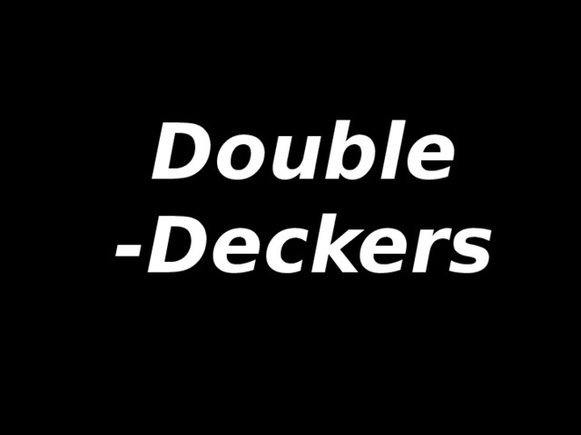 Double -Deckers