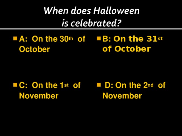 A: On the 30 th of October  B: On the 31 st of October  C: On the 1 st of November   D: On the 2 nd of November