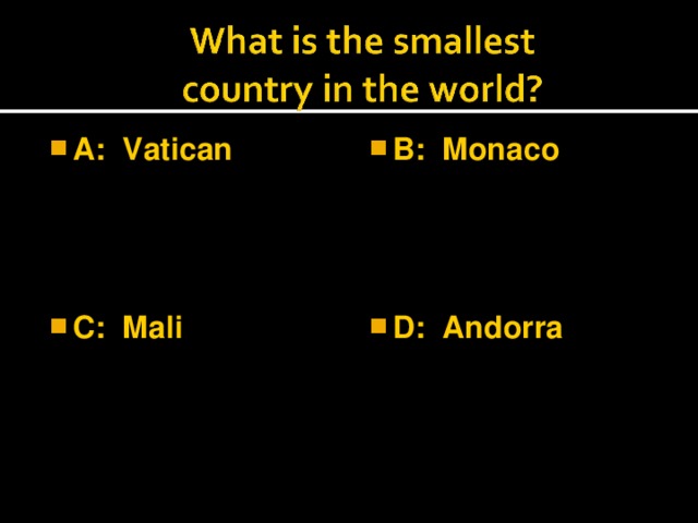 A: Vatican  B: Monaco  C: Mali  D: Andorra