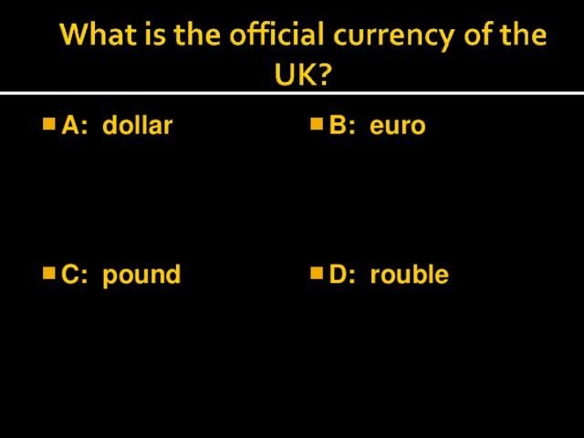 A: dollar  B: euro  C: pound  D: rouble
