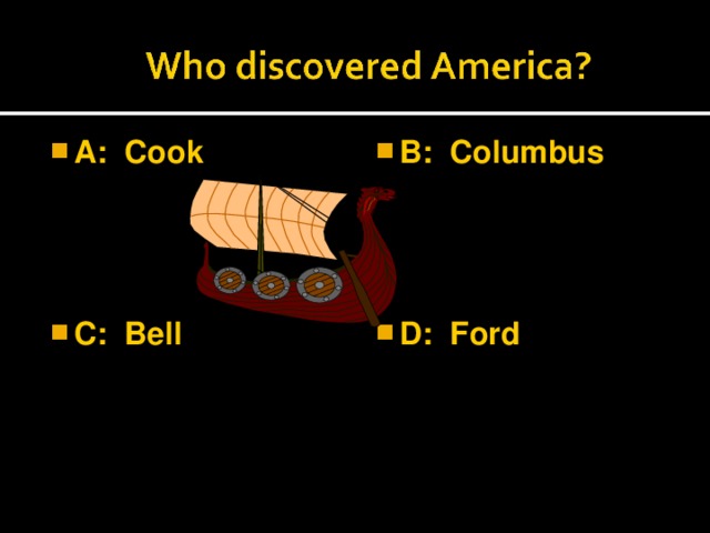 A: Cook  B: Columbus  C: Bell  D: Ford