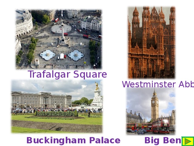 Trafalgar Square Westminster Abbey Buckingham Palace  Big Ben