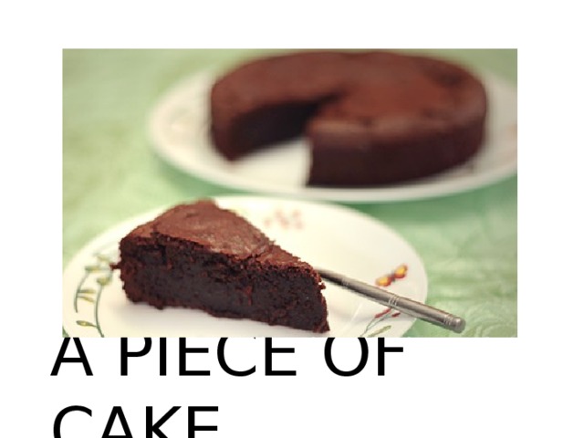 A PIECE OF CAKE