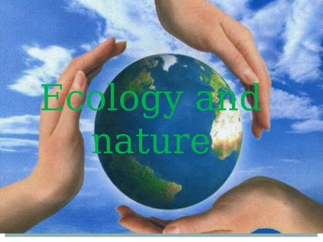 Ecology and nature