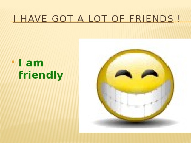 I have got a lot of friends !