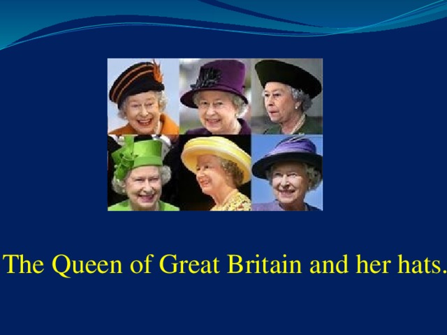 The Queen of Great Britain and her hats.