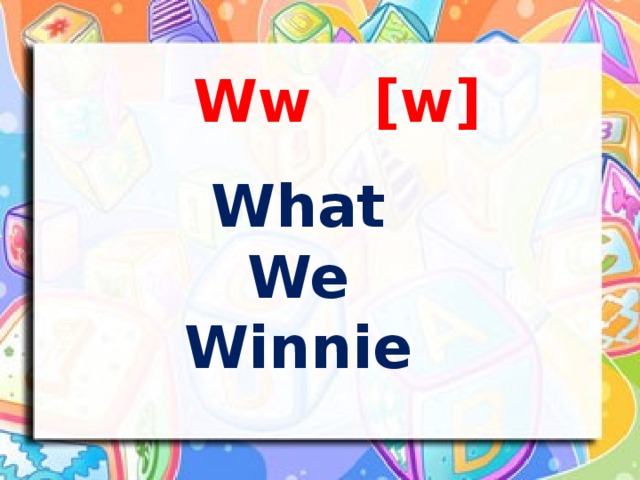 Ww [w] What We  Winnie
