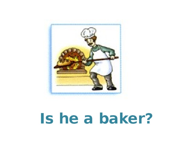 Is he a baker?