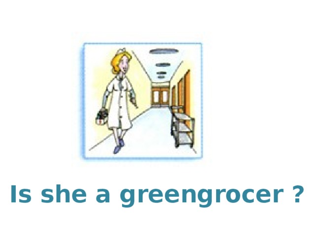 Is she a greengrocer ?