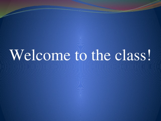 Welcome to the class!