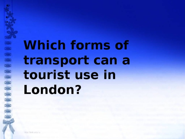 Which forms of transport can a tourist use in London?
