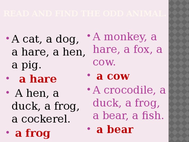 Read and find the odd animal.