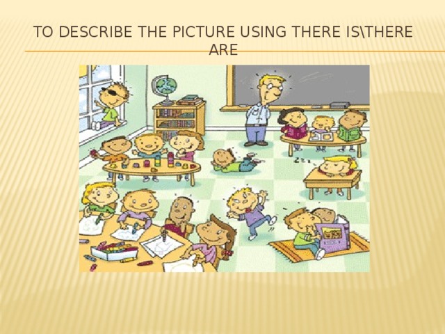 To Describe the picture using there is\there are