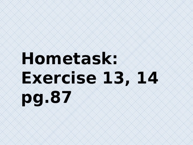 Hometask: Exercise 13, 14 pg.87